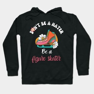 Don't Be a Hater, Be a Figure Skater- vintage Retro skating Hoodie